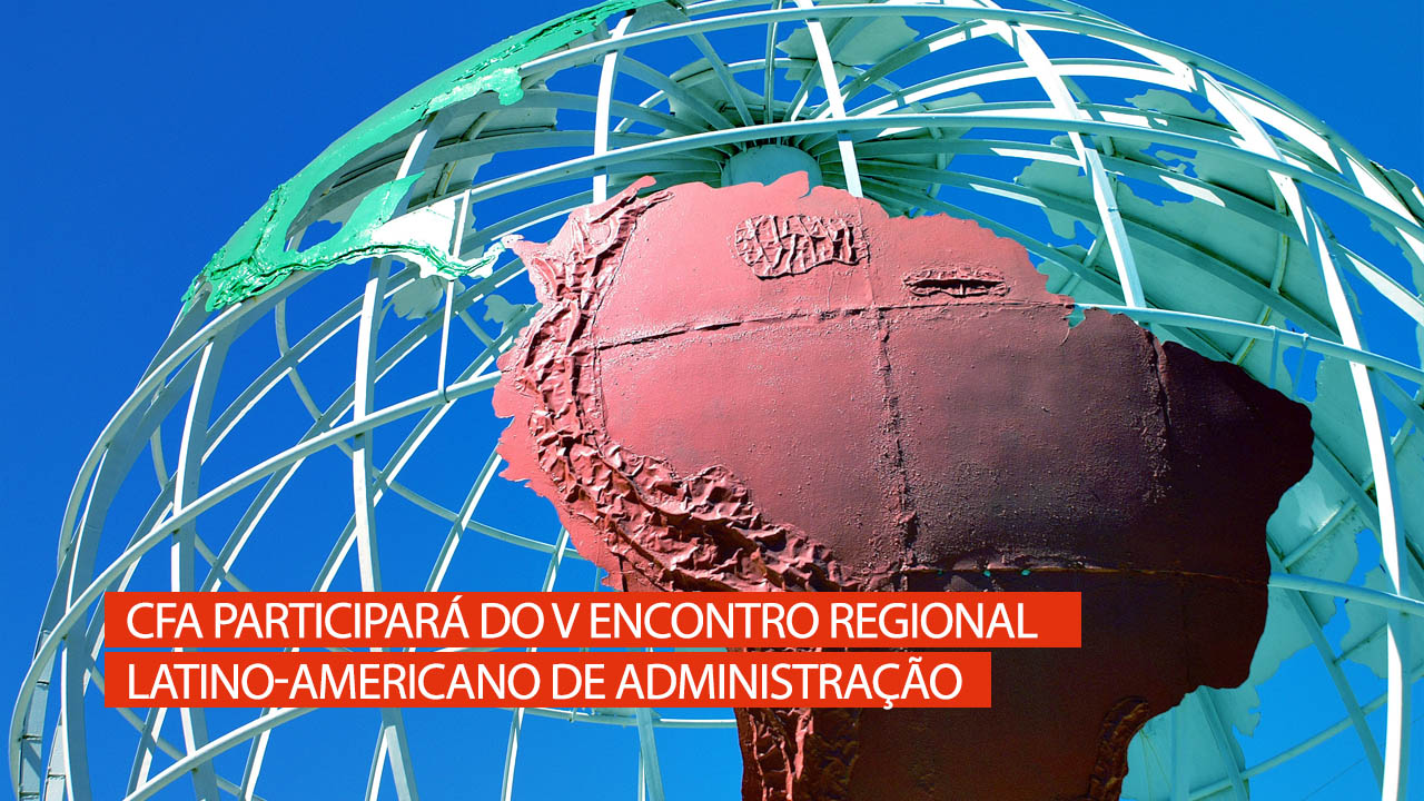 CFA participará do V Encontro Regional Latino-americano de Administração